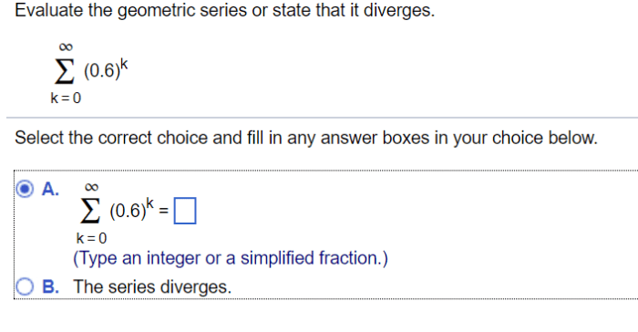 Evaluate the geometric series or state that it diverges